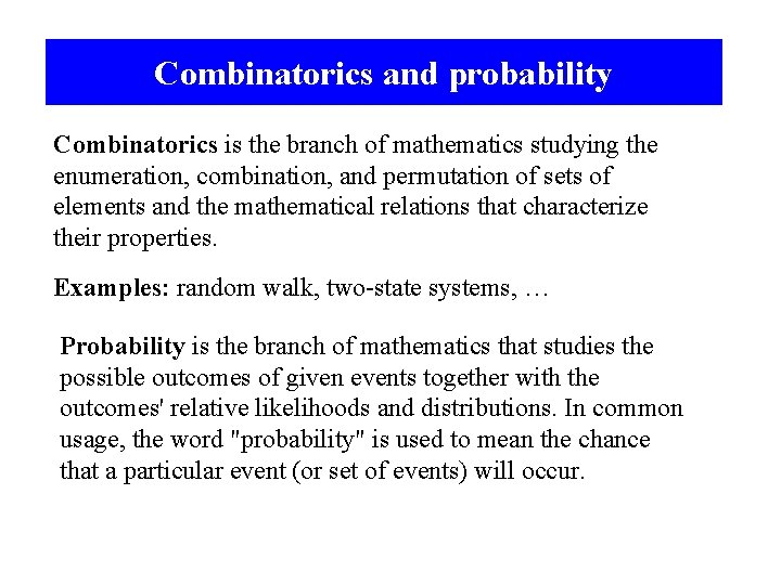 Combinatorics and probability Combinatorics is the branch of mathematics studying the enumeration, combination, and