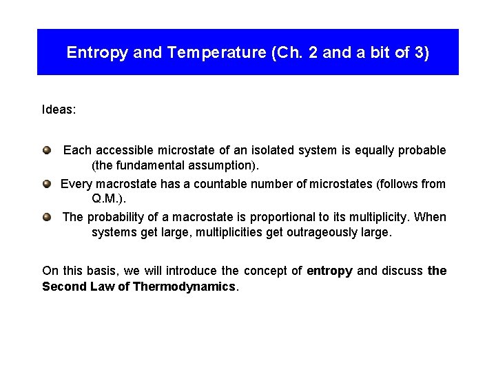 Entropy and Temperature (Ch. 2 and a bit of 3) Ideas: Each accessible microstate