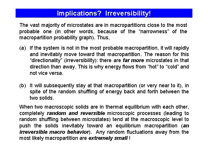 Implications? Irreversibility! The vast majority of microstates are in macropartitions close to the most
