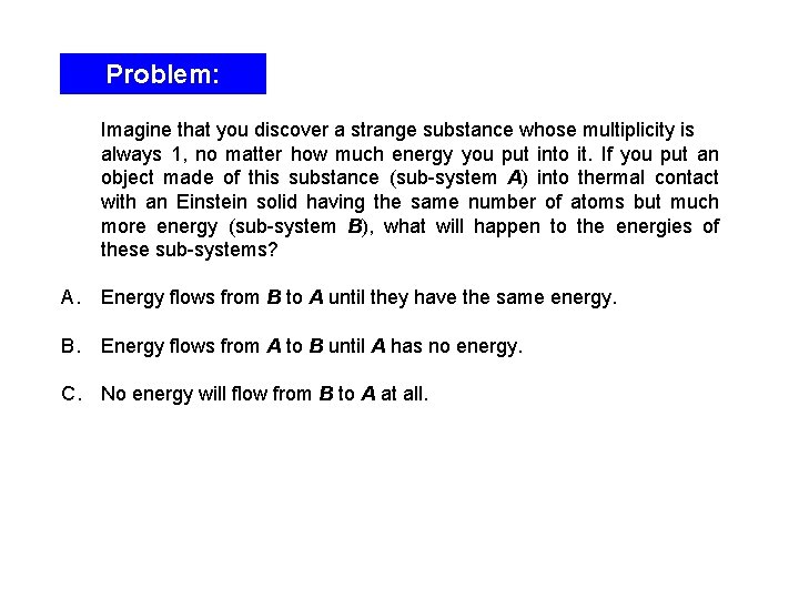 Problem: Imagine that you discover a strange substance whose multiplicity is always 1, no