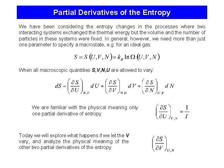 Partial Derivatives of the Entropy We have been considering the entropy changes in the
