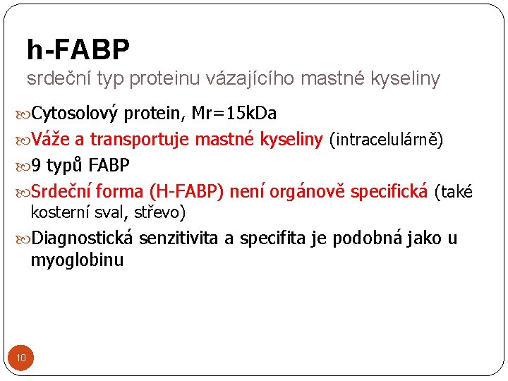 h-FABP srdeční typ proteinu vázajícího mastné kyseliny Cytosolový protein, Mr=15 k. Da Váže a