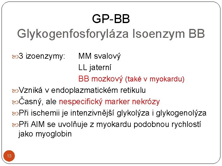 GP-BB Glykogenfosforyláza Isoenzym BB 3 izoenzymy: MM svalový LL jaterní BB mozkový (také v