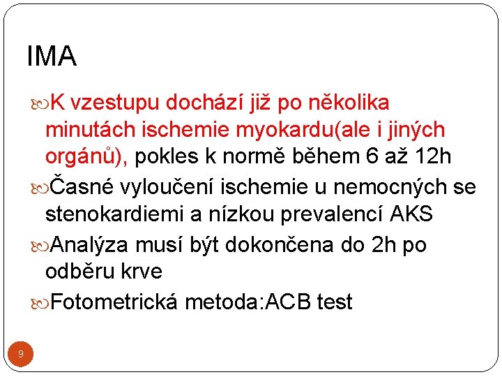 IMA K vzestupu dochází již po několika minutách ischemie myokardu(ale i jiných orgánů), pokles