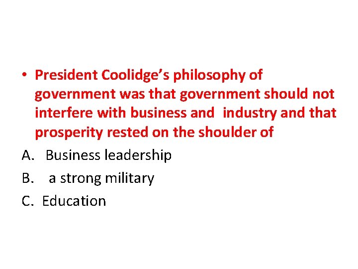  • President Coolidge’s philosophy of government was that government should not interfere with