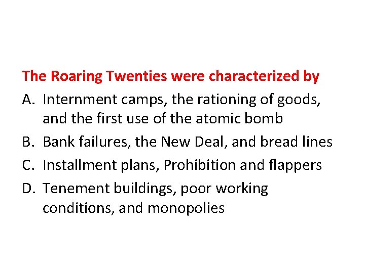 The Roaring Twenties were characterized by A. Internment camps, the rationing of goods, and