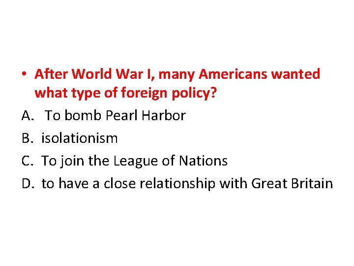  • After World War I, many Americans wanted what type of foreign policy?