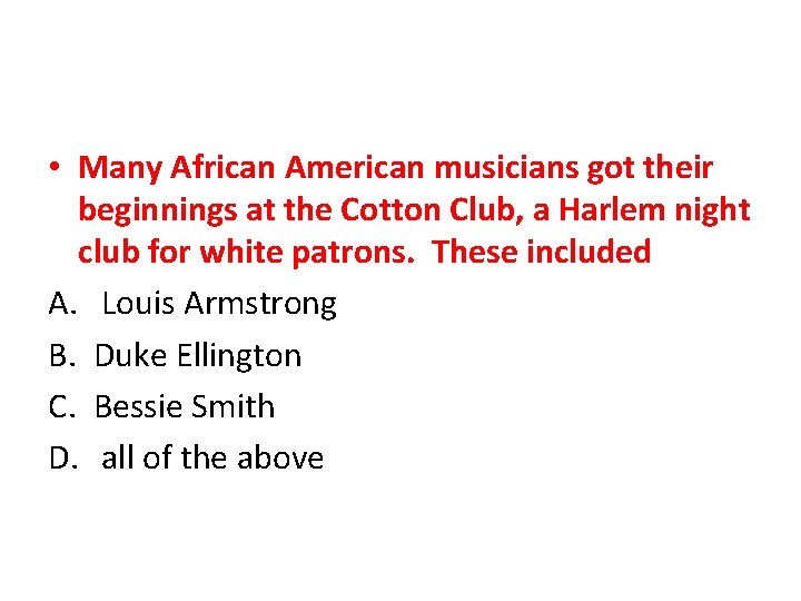  • Many African American musicians got their beginnings at the Cotton Club, a