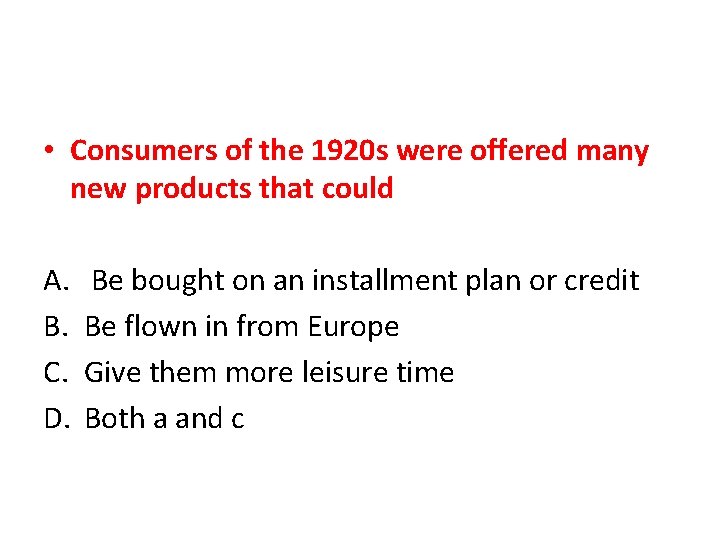  • Consumers of the 1920 s were offered many new products that could