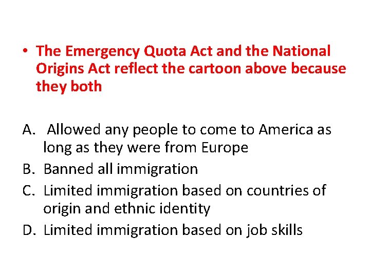  • The Emergency Quota Act and the National Origins Act reflect the cartoon