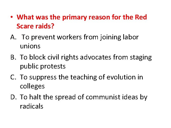  • What was the primary reason for the Red Scare raids? A. To