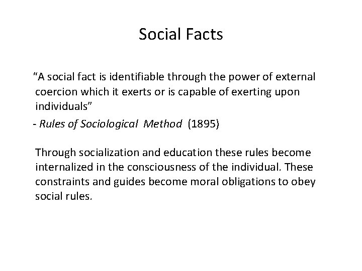 Social Facts “A social fact is identifiable through the power of external coercion which