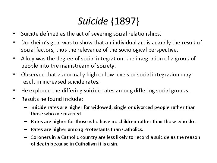 Suicide (1897) • Suicide defined as the act of severing social relationships. • Durkheim’s