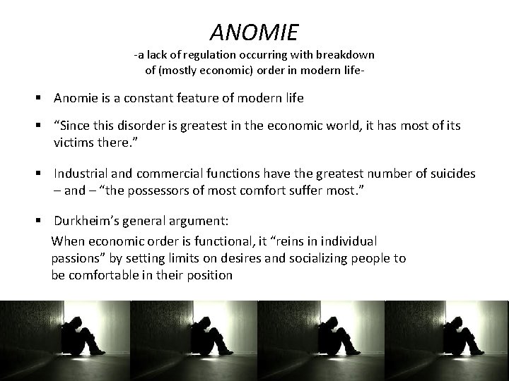 ANOMIE -a lack of regulation occurring with breakdown of (mostly economic) order in modern