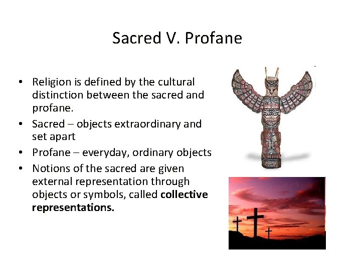 Sacred V. Profane • Religion is defined by the cultural distinction between the sacred