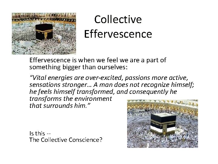 Collective Effervescence is when we feel we are a part of something bigger than