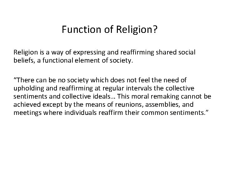 Function of Religion? Religion is a way of expressing and reaffirming shared social beliefs,