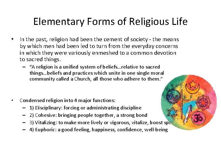 Elementary Forms of Religious Life • In the past, religion had been the cement