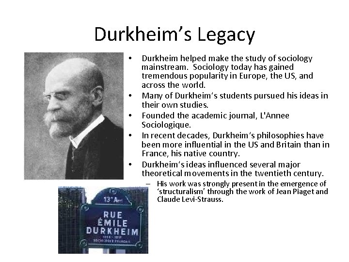 Durkheim’s Legacy • • • Durkheim helped make the study of sociology mainstream. Sociology
