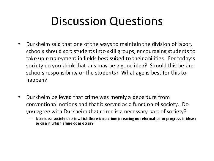 Discussion Questions • Durkheim said that one of the ways to maintain the division