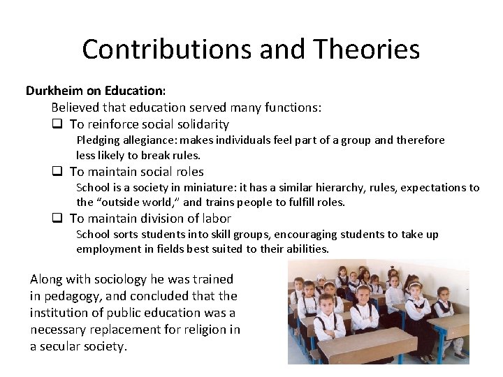 Contributions and Theories Durkheim on Education: Believed that education served many functions: q To