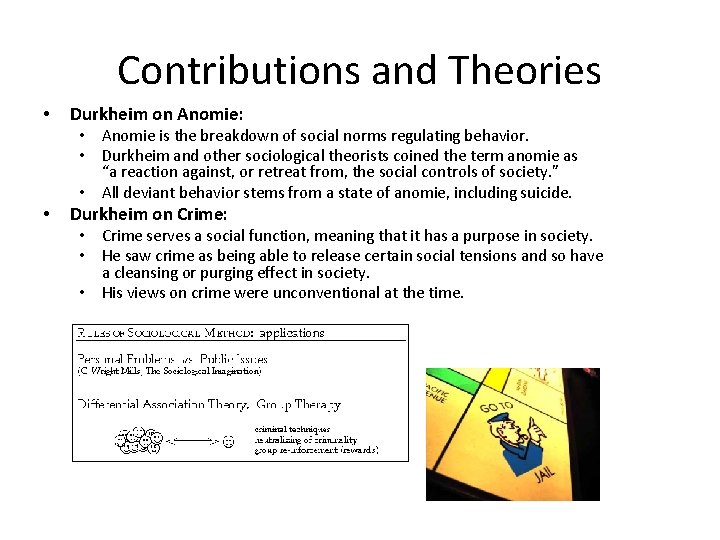 Contributions and Theories • Durkheim on Anomie: • Anomie is the breakdown of social