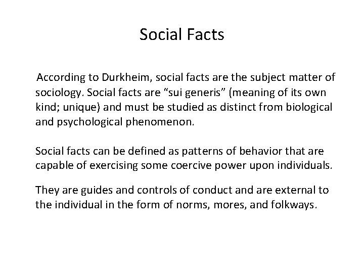 Social Facts According to Durkheim, social facts are the subject matter of sociology. Social