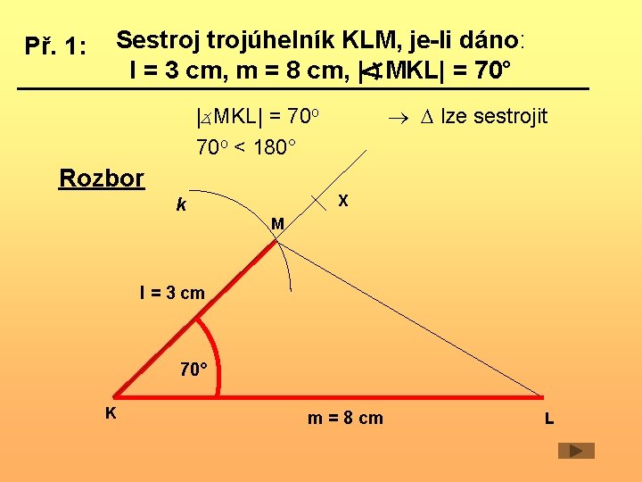 Př. 1: Sestrojúhelník KLM, je-li dáno: l = 3 cm, m = 8 cm,