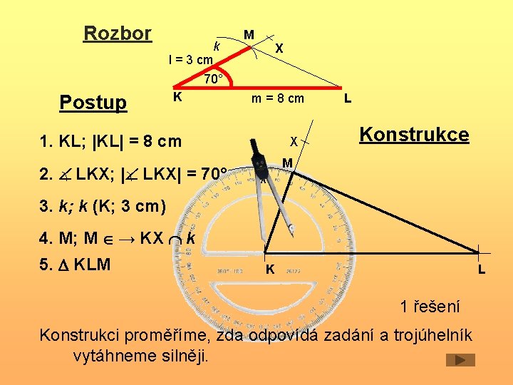 Rozbor k l = 3 cm M X 70° Postup K m = 8