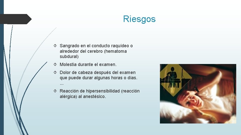 Riesgos Sangrado en el conducto raquídeo o alrededor del cerebro (hematoma subdural) Molestia durante