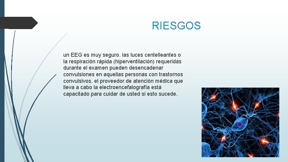 RIESGOS un EEG es muy seguro. las luces centelleantes o la respiración rápida (hiperventilación)