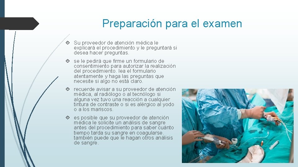 Preparación para el examen Su proveedor de atención médica le explicará el procedimiento y