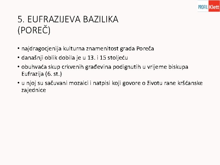 5. EUFRAZIJEVA BAZILIKA (POREČ) • najdragocjenija kulturna znamenitost grada Poreča • današnji oblik dobila