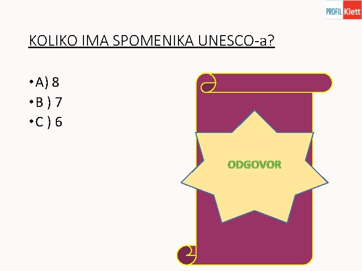 KOLIKO IMA SPOMENIKA UNESCO-a? • A) 8 • B ) 7 • C )