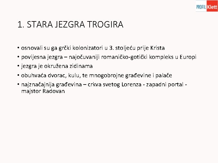 1. STARA JEZGRA TROGIRA • osnovali su ga grčki kolonizatori u 3. stoljeću prije