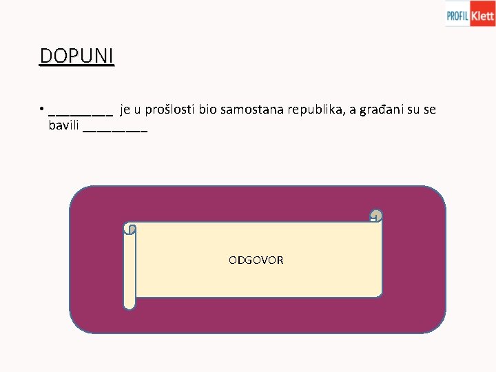 DOPUNI • _____ je u prošlosti bio samostana republika, a građani su se bavili