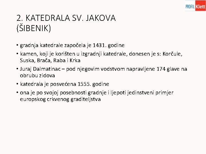 2. KATEDRALA SV. JAKOVA (ŠIBENIK) • gradnja katedrale započela je 1431. godine • kamen,