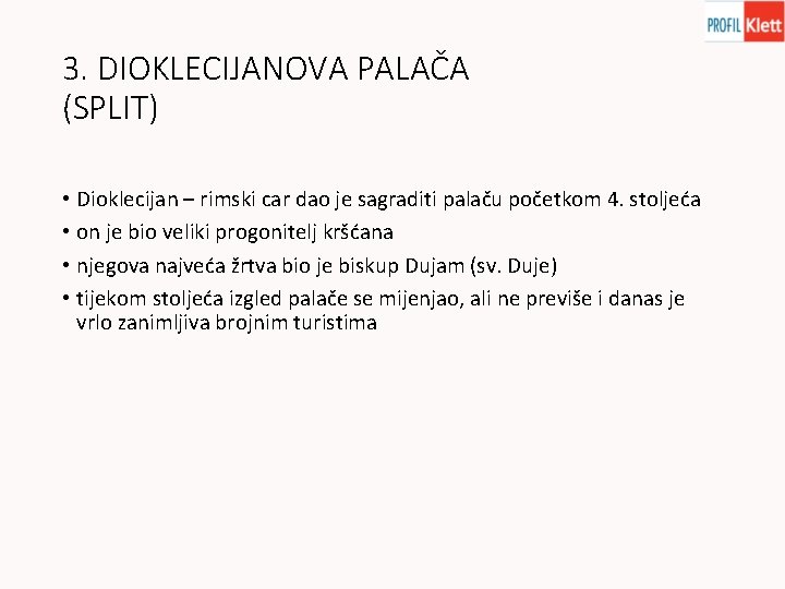 3. DIOKLECIJANOVA PALAČA (SPLIT) • Dioklecijan – rimski car dao je sagraditi palaču početkom