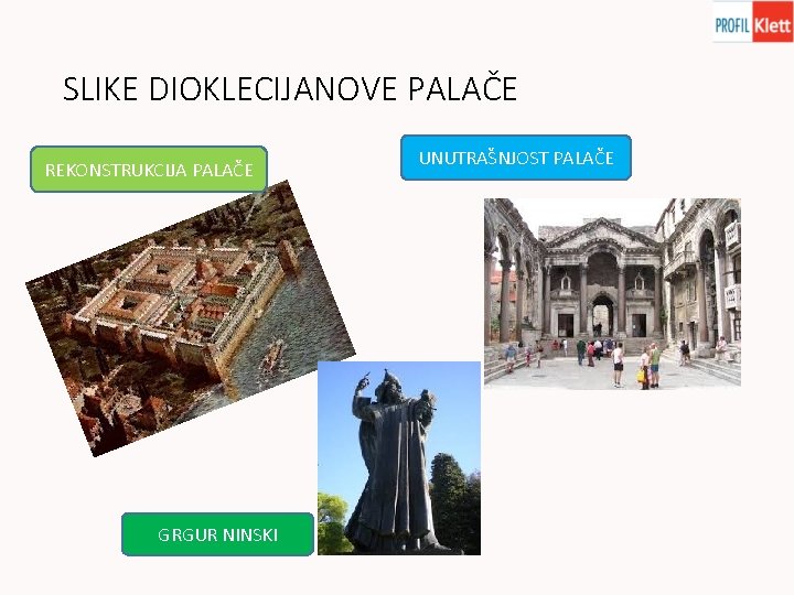 SLIKE DIOKLECIJANOVE PALAČE REKONSTRUKCIJA PALAČE GRGUR NINSKI UNUTRAŠNJOST PALAČE 