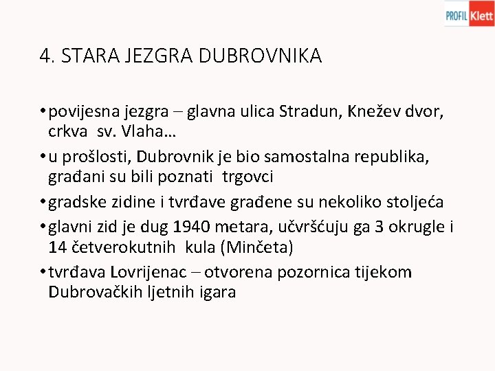 4. STARA JEZGRA DUBROVNIKA • povijesna jezgra – glavna ulica Stradun, Knežev dvor, crkva