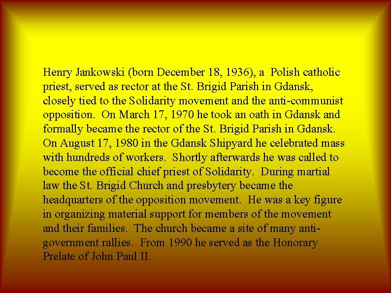 Henry Jankowski (born December 18, 1936), a Polish catholic priest, served as rector at