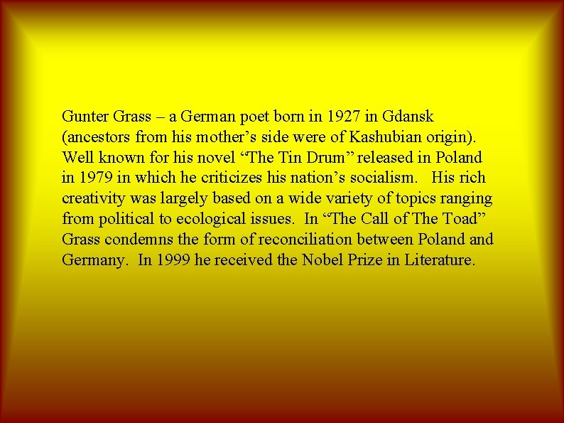 Gunter Grass – a German poet born in 1927 in Gdansk (ancestors from his