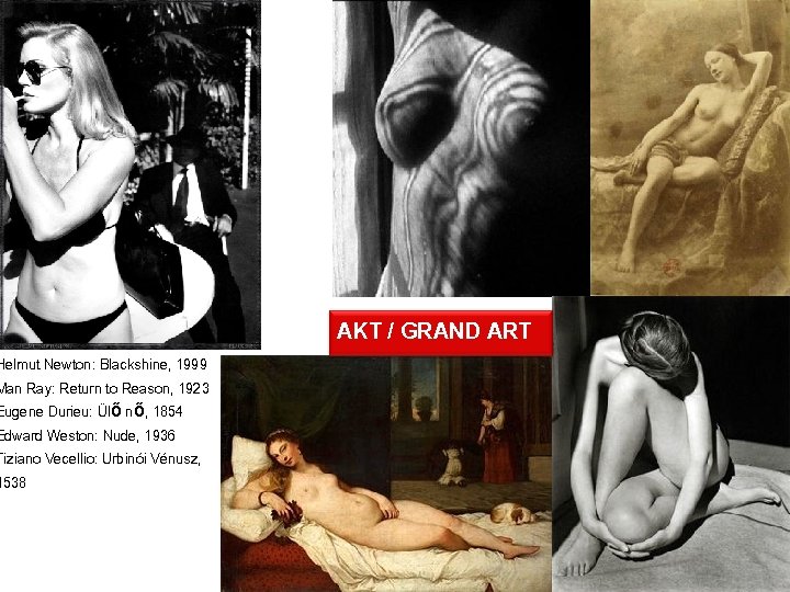Helmut Newton: Blackshine, 1999 Man Ray: Return to Reason, 1923 Eugene Durieu: Ülő nő,