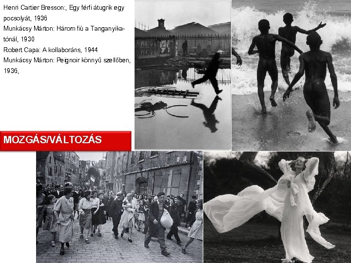 Henri Cartier Bresson: , Egy férfi átugrik egy pocsolyát, 1936 Munkácsy Márton: Három fiú
