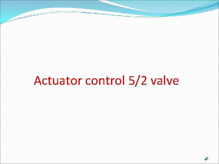 Actuator control 5/2 valve 48 