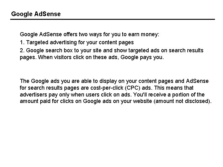 Google Ad. Sense offers two ways for you to earn money: 1. Targeted advertising