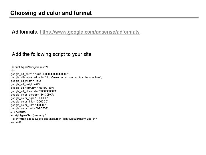 Choosing ad color and format Ad formats: https: //www. google. com/adsense/adformats Add the following