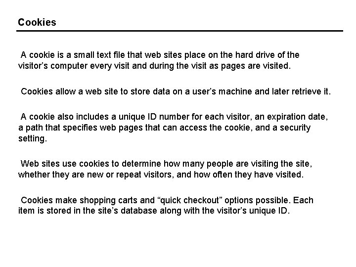 Cookies A cookie is a small text file that web sites place on the