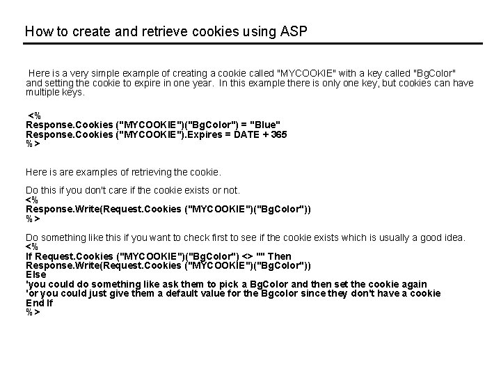 How to create and retrieve cookies using ASP Here is a very simple example