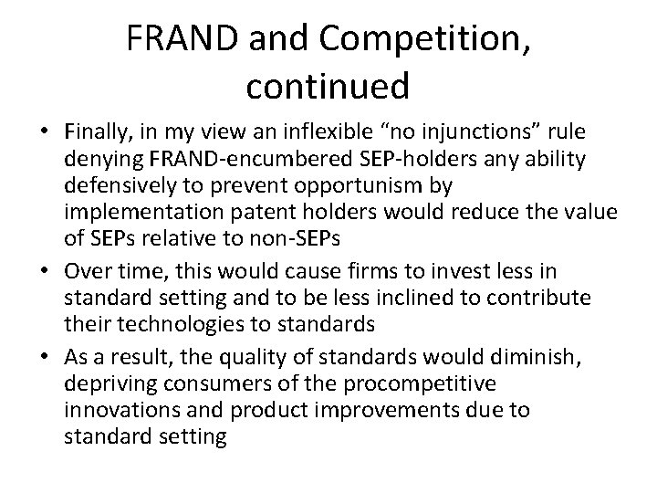 FRAND and Competition, continued • Finally, in my view an inflexible “no injunctions” rule